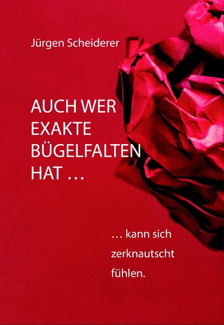 Auch wer exakte Bügelfalten hat kann sich zerknautscht fühlen, Jürgen Scheiderer