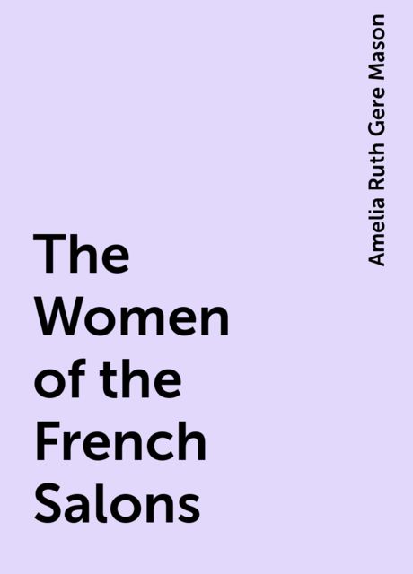 The Women of the French Salons, Amelia Ruth Gere Mason