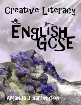 Creative Literacy: English GCSE, Amanda J Harrington