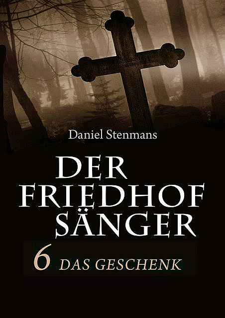 Der Friedhofsänger 6: Das Geschenk, Daniel Stenmans