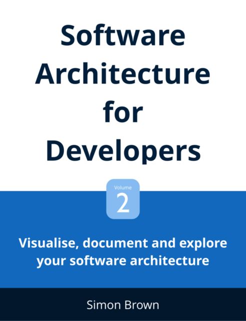 Visualise, document and explore your software architecture, Simon Brown