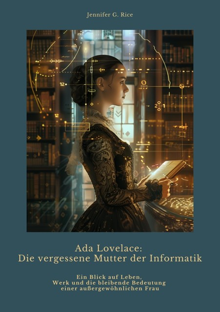 Ada Lovelace: Die vergessene Mutter der Informatik, Jennifer G. Rice