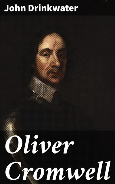 Oliver Cromwell, John Drinkwater