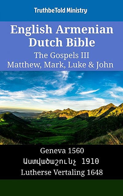 English Armenian Dutch Bible – The Gospels III – Matthew, Mark, Luke & John, TruthBeTold Ministry