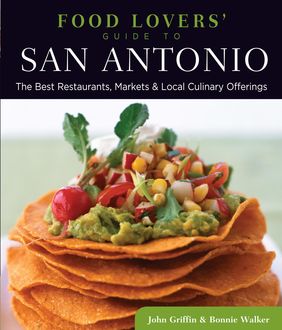 Food Lovers' Guide to® San Antonio, Bonnie Walker, John Griffin