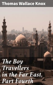 The Boy Travellers in the Far East, Part Fourth, Thomas Wallace Knox