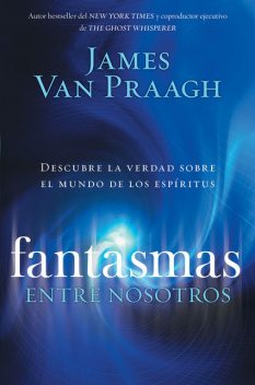 Fantasmas entre nosotros, James Van Praagh