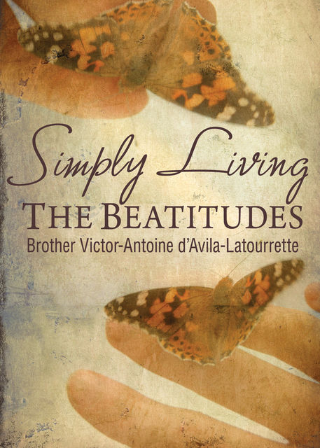 Simply Living the Beatitudes, Victor-Antoine D'Avila Latourrette