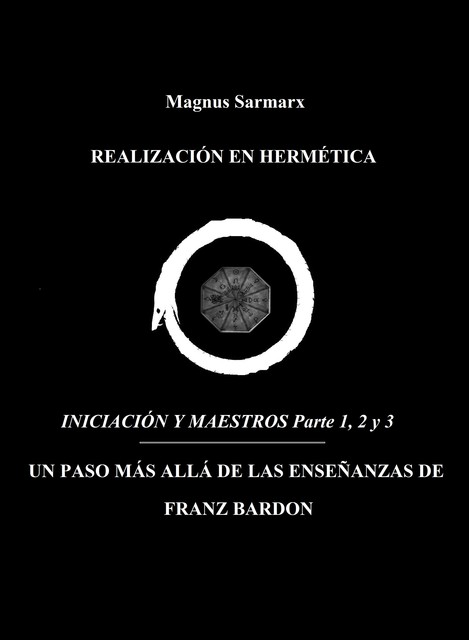 Realización En Hermética Iniciación y Maestros Parte 1, 2 y 3, Magnus Sarmarx