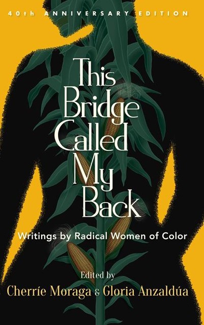 This Bridge Called My Back, Fortieth Anniversary Edition, Cherrie Moraga