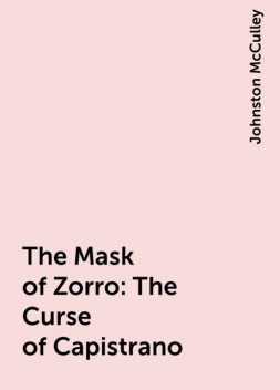 The Mask of Zorro: The Curse of Capistrano, Johnston McCulley