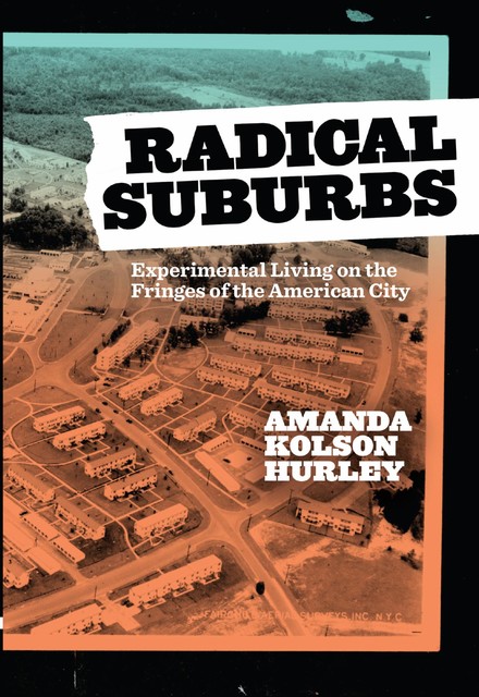 Radical Suburbs, Amanda Kolson Hurley