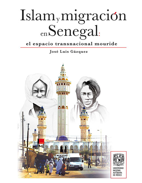 Islam y migración en Senegal: el espacio transnacional mouride, José Luis Gázquez Iglesias