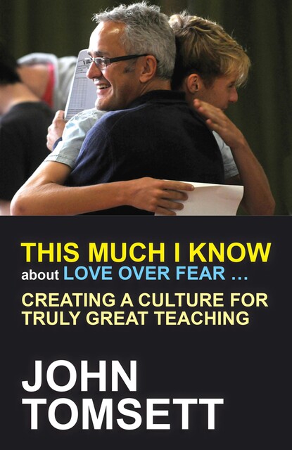 This Much I Know About Love Over Fear, John Tomsett