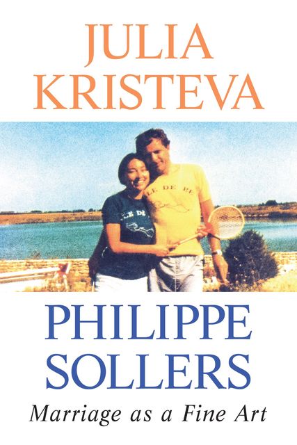 Marriage as a Fine Art, Julia Kristeva, Phillppe Sollers