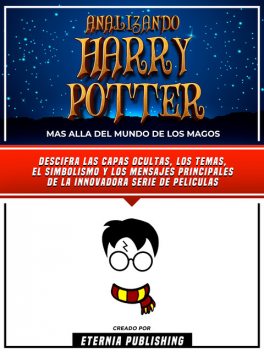 Analizando Harry Potter – Mas Alla Del Mundo De Los Magos, Eternia Publishing
