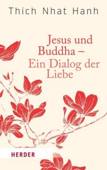 Jesus und Buddha – Ein Dialog der Liebe, Thich Nhat Hanh