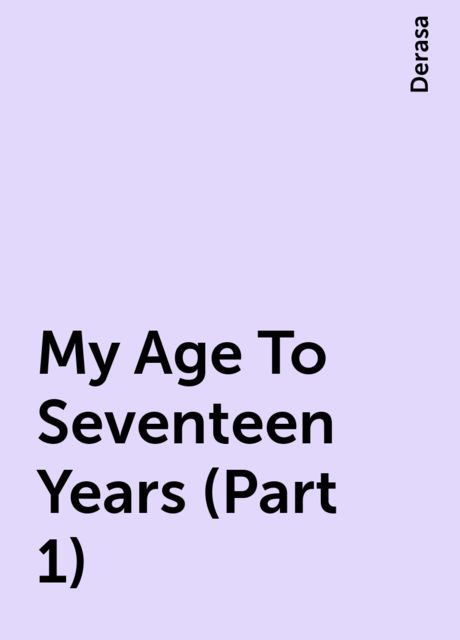 My Age To Seventeen Years (Part 1), Derasa