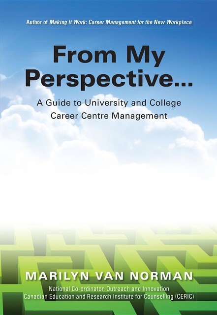 From My Perspective… A Guide to University and College Career Centre Management, Marilyn Van Norman