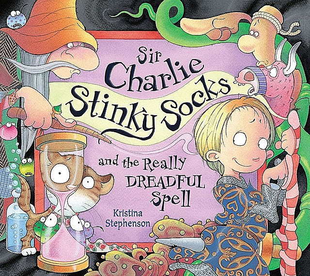 Sir Charlie Stinky Socks: The Really Dreadful Spell, Kristina Stephenson