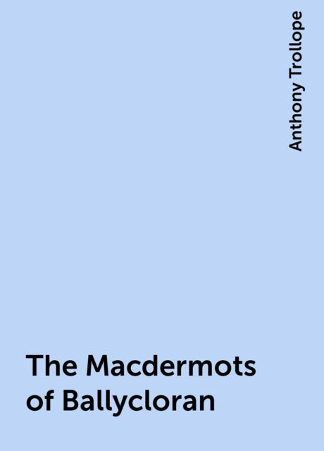 The Macdermots of Ballycloran, Anthony Trollope