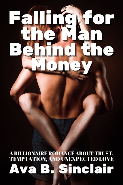 Falling for the Man Behind the Money, Ava Sinclair