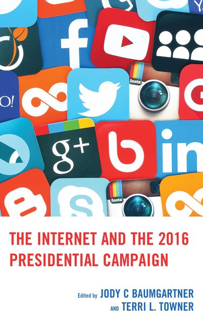 The Internet and the 2016 Presidential Campaign, Jody C. Baumgartner