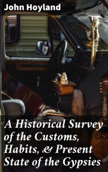 A Historical Survey of the Customs, Habits, & Present State of the Gypsies, John Hoyland