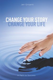 Change Your Story, Change Your Life, Jennifer Grisanti