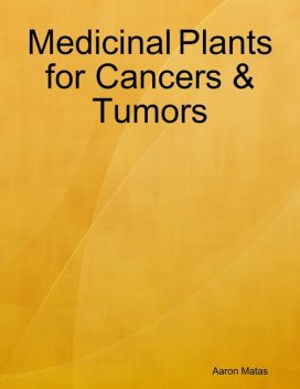 Medicinal Plants for Cancers & Tumors, Aaron Matas