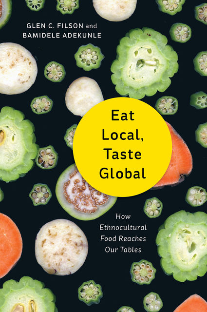 Eat Local, Taste Global, Bamidele Adekunle, Glen C. Filson