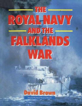 The Royal Navy and Falklands War, David Brown