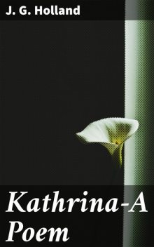 Kathrina—A Poem, J.G.Holland