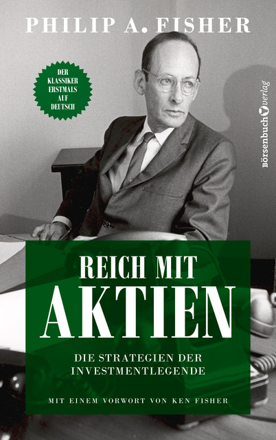 Reich mit Aktien – Die Strategien der Investmentlegende, Philip A. Fisher