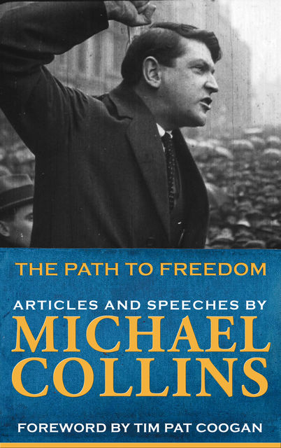 Path to Freedom: Articles & Speeches by Michael Collins, Michael Collins