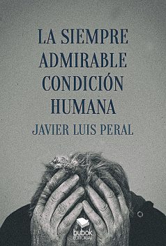 La siempre admirable condición humana, Javier Luis Peral