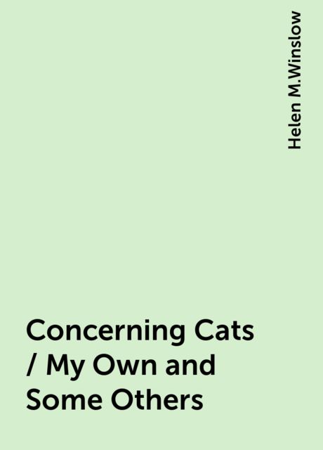 Concerning Cats / My Own and Some Others, Helen M.Winslow