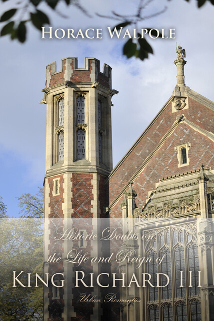 Historic Doubts on the Life and Reign of King Richard the Third, Horace Walpole