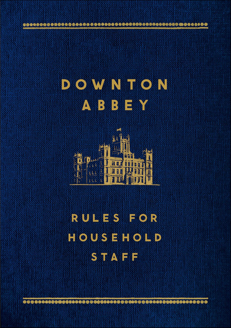 Downton Abbey: Rules for Household Staff, 