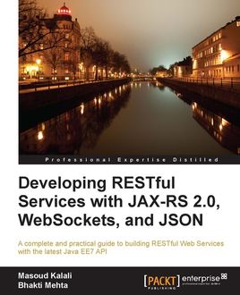 Developing RESTful Services with JAX-RS 2.0, WebSockets, and JSON, Masoud Kalali, Bhakti Mehta