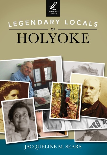 Legendary Locals of Holyoke, Jacqueline M. Sears