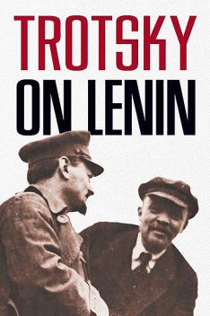 Trotsky on Lenin, Leon Trotsky