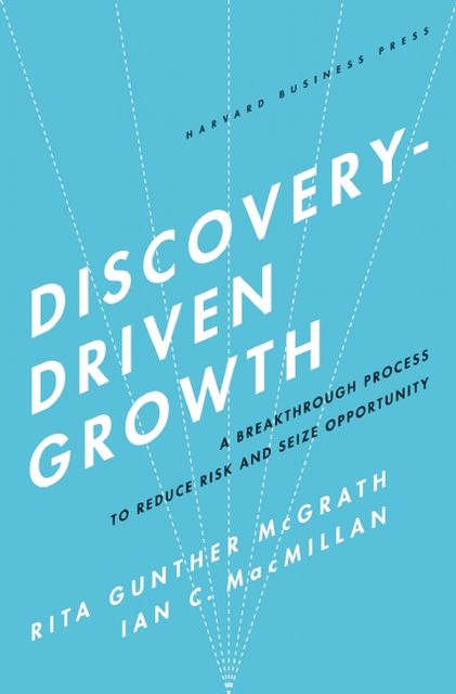 Discovery-Driven Growth, Ian MacMillan, Rita McGrath