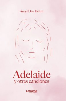 Adelaide y otras canciones, Ángel Díaz Beltre
