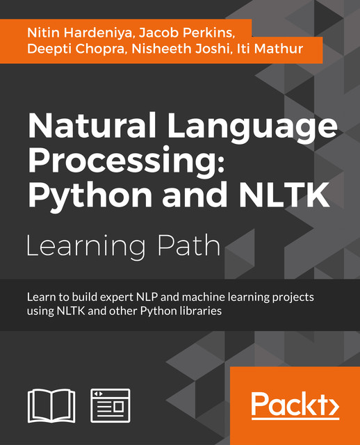 Natural Language Processing: Python and NLTK, Nitin Hardeniya, Jacob Perkins, Deepti Chopra, Iti Mathur, Nisheeth Joshi