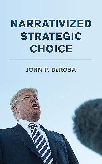 Narrativized Strategic Choice, John P. DeRosa