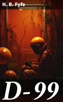 D-99: a science-fiction novel, H.B.Fyfe