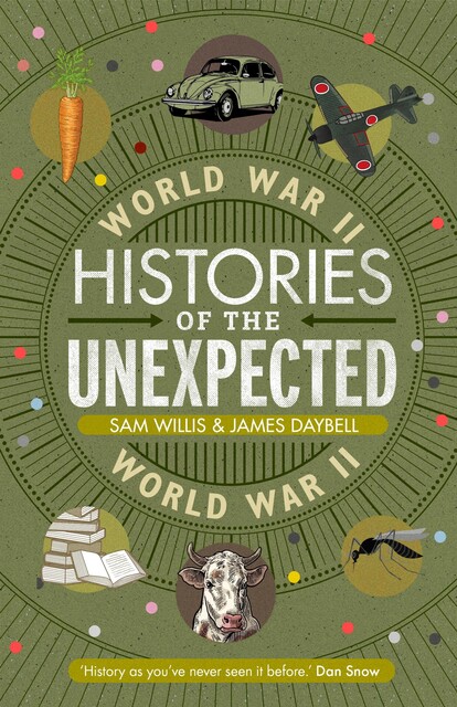 Histories of the Unexpected: World War II, Sam Willis, James Daybell