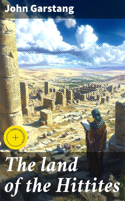 The land of the Hittites, John Garstang