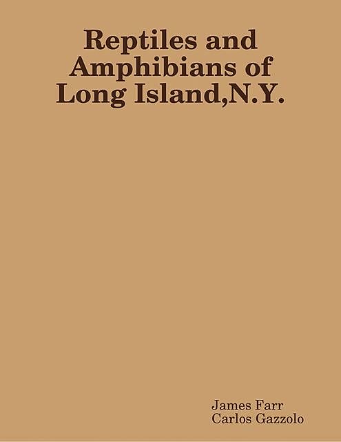 Reptiles and Amphibians of Long Island N Y, James Farr, Carlos Gazzola
